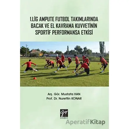 1. Lig Ampute Futbol Takımlarında Bacak ve El Kavrama Kuvvetinin Sportif Performansa Etkisi