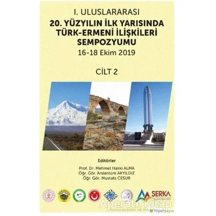 1. Uluslararası 20. Yüzyılın İlk Yarısında Türk-Ermeni İlişkileri Sempozyumu 16-18 Ekim 2019 Cilt 2