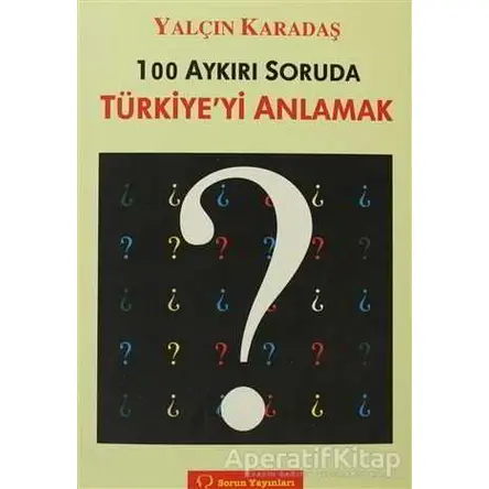 100 Aykırı Soruda Türkiye’yi Anlamak - Yalçın Karadaş - Sorun Yayınları