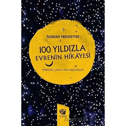 100 Yıldızla Evrenin Hikayesi - Florian Freistetter - Ginko Kitap