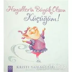 Hayallerin Büyük Olsun Küçüğüm! - Kristi Yamaguchi - 1001 Çiçek Kitaplar