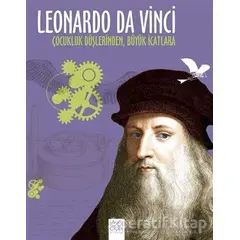 Leonardo Da Vinci - Çocukluk Düşlerinden Büyük İcatlara