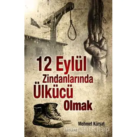 12 Eylül Zindanlarında Ülkücü Olmak - Mehmet Kürşat - Hoşgörü Yayınları