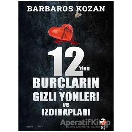 12’den Burçların Gizli Yönleri ve Izdırapları - Barbaros Kozan - IQ Kültür Sanat Yayıncılık