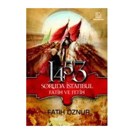 1453 Soruda İstanbul Fatih ve Fetih - Fatih Öznur - Karakutu Yayınları