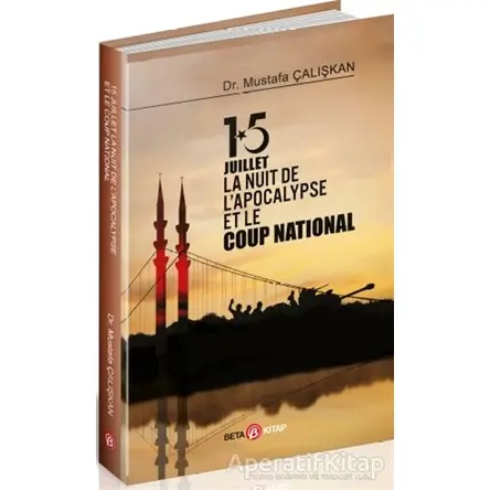 15 Juilet la Nuit De L’Apocalypse Et Le Coup National - Mustafa Çalışkan - Beta Kitap