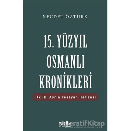 15. Yüzyıl Osmanlı Kronikleri - Necdet Öztürk - Bilge Kültür Sanat