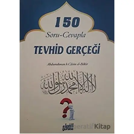 150 Soru - Cevapla Tevhid Gerçeği - Abdurrahman b. Casim el-Bakir - Guraba Yayınları