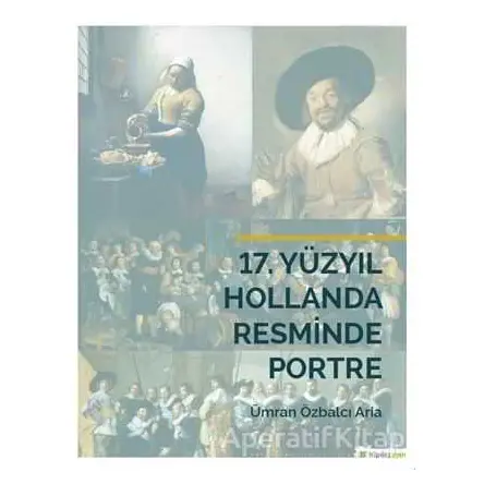 17. Yüzyıl Hollanda Resminde Portre - Ümran Özbalcı Aria - Hiperlink Yayınları