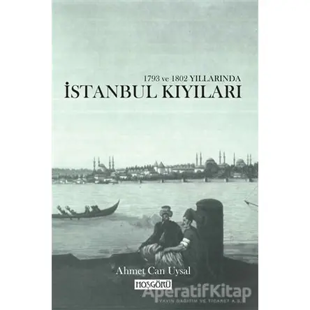 1793 ve 1802 Yıllarında İstanbul Kıyıları - Ahmet Can Uysal - Hoşgörü Yayınları