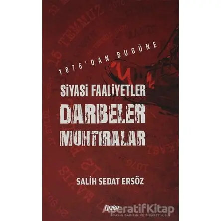 1876dan Bugüne Siyasi Faaliyetler, Darbeler, Muhtıralar - Salih Sedat Ersöz - Çimke Yayınevi