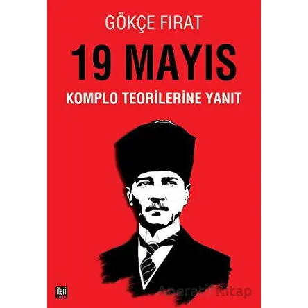 19 Mayıs: Komplo Teorilerine Yanıt - Gökçe Fırat - İleri Yayınları