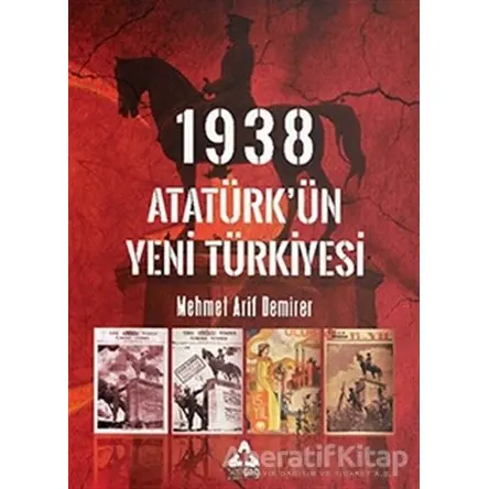 1938 Atatürk’ün Yeni Türkiyesi - Mehmet Arif Demirer - Sonçağ Yayınları