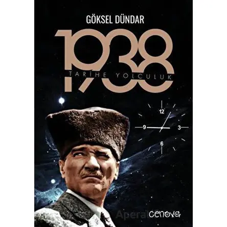 1938 Tarihe Yolculuk - Göksel Dündar - Cenova Yayınları