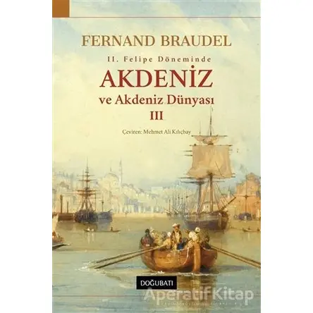 2. Felipe Döneminde Akdeniz ve Akdeniz Dünyası 3 - Fernand Braudel - Doğu Batı Yayınları