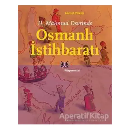2. Mahmud Devrinde Osmanlı İstihbaratı - Ahmet Yüksel - Kitap Yayınevi