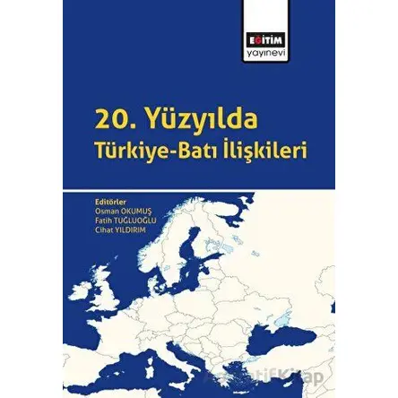 20. Yüzyılda Türkiye-Batı İlişkileri - Kolektif - Eğitim Yayınevi - Bilimsel Eserler
