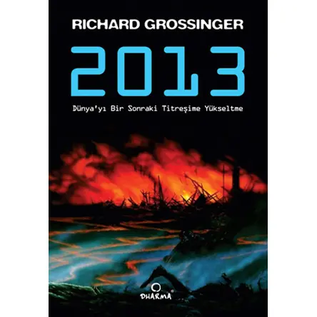 2013 - Dünya’yı Bir Sonraki Titreşime Yükseltme - Richard Grossinger - Dharma Yayınları