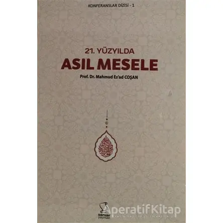 21. Yüzyılda Asıl Mesele - Mahmud Esad Coşan - Server Yayınları