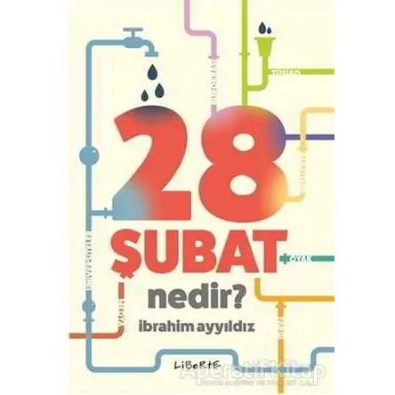 28 Şubat Nedir? - İbrahim Ayyıldız - Liberte Yayınları