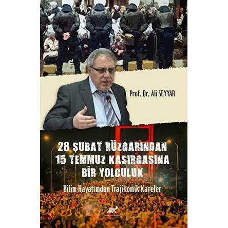 28 Şubat Rüzgârından 15 Temmuz Kasırgasına Bir Yolculuk Bilim Hayatımdan Trajikomik Kareler