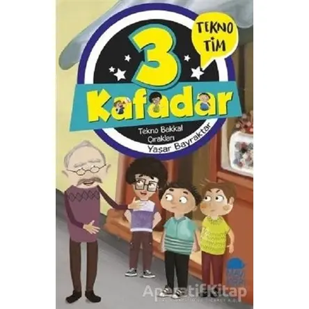 3 Kafadar - Tekno Bakkal Çırakları - Yaşar Bayraktar - Mavi Kirpi Yayınları
