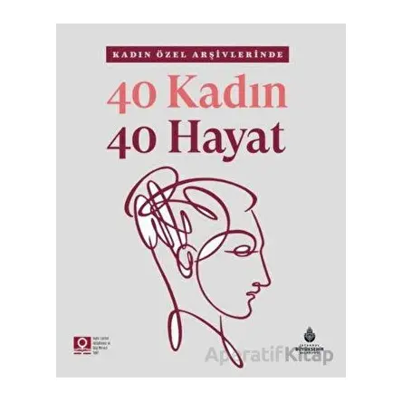 40 Kadın 40 Hayat - Kolektif - İBB Yayınları (Kültür A.Ş.)