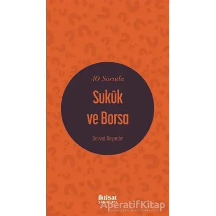 40 Soruda Sukuk ve Borsa - Servet Bayındır - İktisat Yayınları
