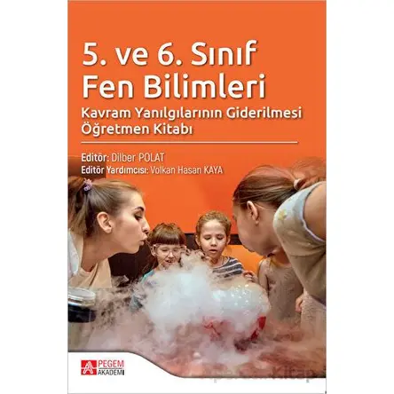 5. ve 6. Sınıf Fen Bilimleri Kavram Yanılgılarının Giderilmesi Öğretmen Kitabı