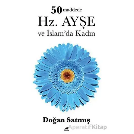 50 Maddede Hz. Ayşe ve İslam’da Kadın - Doğan Satmış - Kara Karga Yayınları