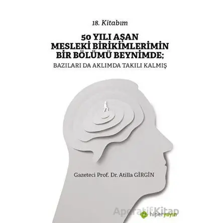 50 Yılı Aşan Mesleki Birikimlerimin Bir Bölümü Beynimde: Bazıları da Aklımda Takılı Kalmış