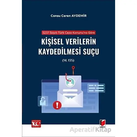 5237 sayılı Türk Ceza Kanununa Göre Kişisel Verilerin Kaydedilmesi Suçu (m. 135)