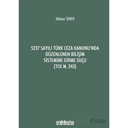 5237 Sayılı Türk Ceza Kanununda Düzenlenen Bilişim Sistemine Girme Suçu (TCK m. 243)