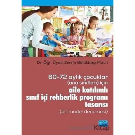 60-72 Aylık Çocuklar (Ana Sınıfları) İçin Aile Katılımlı Sınıf İçi Rehberlik Programı Tasarısı (Bir