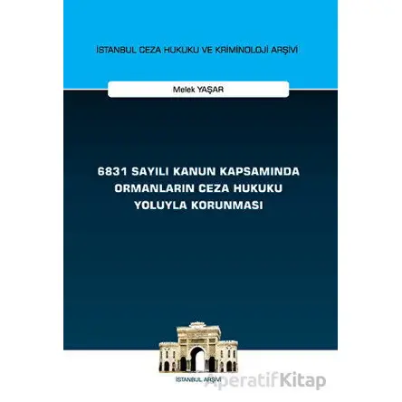 6831 Sayılı Kanun Kapsamında Ormanların Ceza Hukuku Yoluyla Korunması