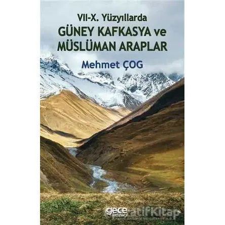 7-10. Yüzyıllarda Güney Kafkasya ve Müslüman Araplar - Mehmet Çog - Gece Kitaplığı