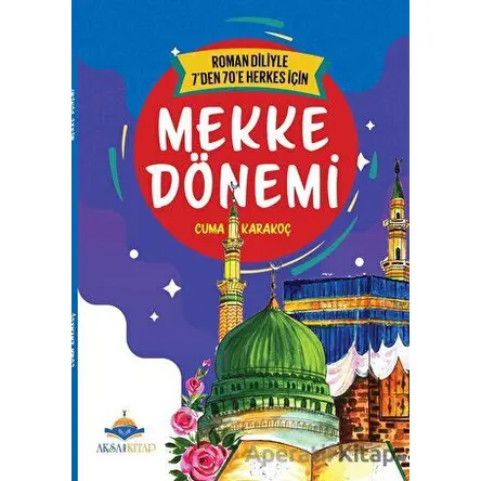 7den 70e Kadar Herkes İçin Mekke Dönemi - Cuma Karakoç - Aksa Kitap