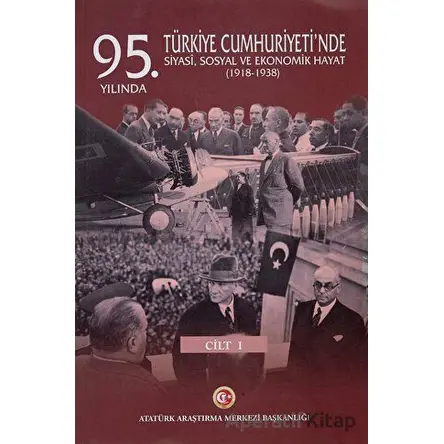 95. Yılında Türkiye Cumhuriyetinde Siyasi, Sosyal ve Ekonomik Hayat (1918-1938)