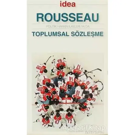 Politik Hakkın İlkeleri ya da Toplumsal Sözleşme - Jean-Jacques Rousseau - İdea Yayınevi