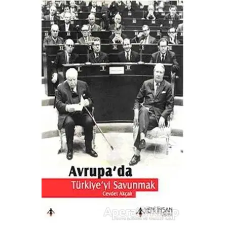 Avrupa’da Türkiye’yi Savunmak - Cevdet Akçalı - Yeni İnsan Yayınevi