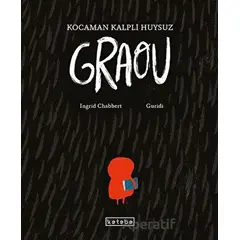 Kocaman Kalpli Huysuz Graou - Ingrid Chabbert - Ketebe Çocuk