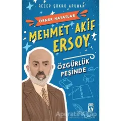 Mehmet Akif Ersoy - Özgürlük Peşinde - Recep Şükrü Apuhan - Timaş Yayınları