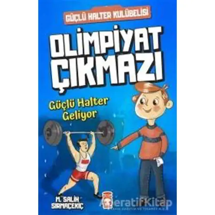 Güçlü Halter Geliyor - Olimpiyat Çıkmazı - Mehmet Salih Sırmaçekiç - Timaş Çocuk