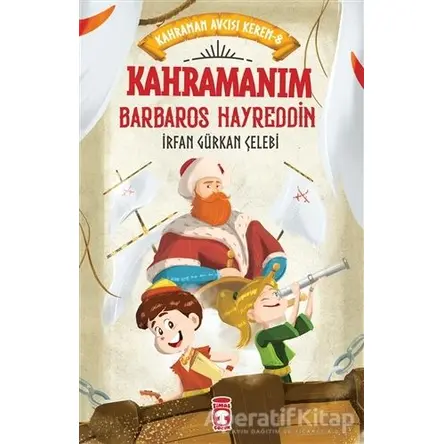 Kahramanım Barbaros Hayreddin - Kahraman Avcısı Kerem 8 - İrfan Gürkan Çelebi - Timaş Çocuk