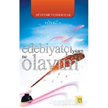 Edebiyatçıysam Ne Olayım - Hüzeyme Yeşim Koçak - Karatay Akademi