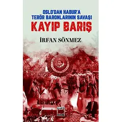 Oslo’dan Habur’a Terör Baronlarının Savaşı Kayıp Barış - İrfan Sönmez - Elips Kitap