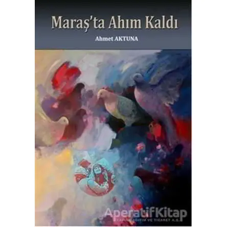 Maraşta Ahım Kaldı - Ahmet Aktuna - İkinci Adam Yayınları