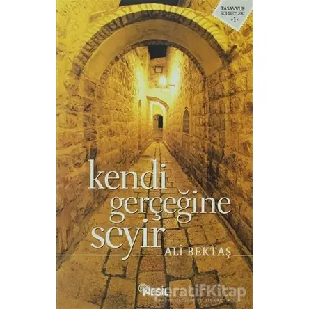 Kendi Gerçeğine Seyir - Ali Bektaş - Nesil Yayınları