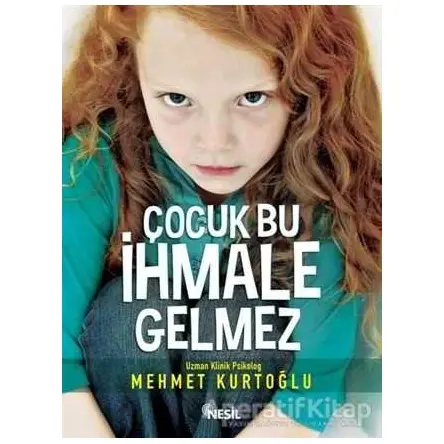 Çocuk Bu İhmale Gelmez - Mehmet Kurtoğlu - Nesil Yayınları