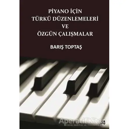 Piyano İçin Türkü Düzenlemeleri ve Özgün Çalışmalar - Barış Toptaş - Gece Kitaplığı